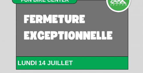 Fermeture exceptionnelle Lundi 14 juillet